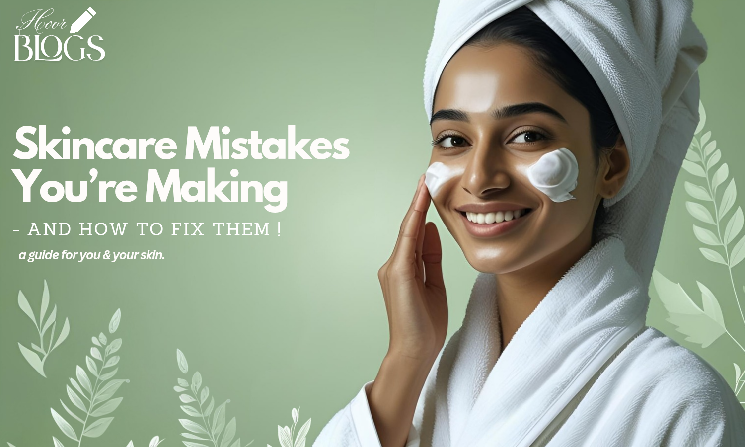 skincare mistakes, Mistakes You’re Making in Your Skincare Routine